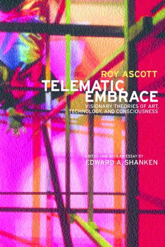 Telematic Embrace: Visionary Theories of Art, Technology, and Consciousness  by Roy Ascott at Abbey's Bookshop, 