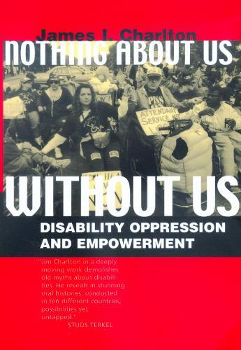 Nothing About Us Without Us: Disability Oppression and Empowerment  by James I. Charlton at Abbey's Bookshop, 