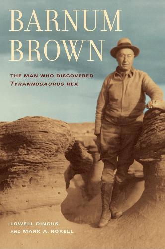 Barnum Brown: The Man Who Discovered Tyrannosaurus Rex  by Lowell Dingus at Abbey's Bookshop, 