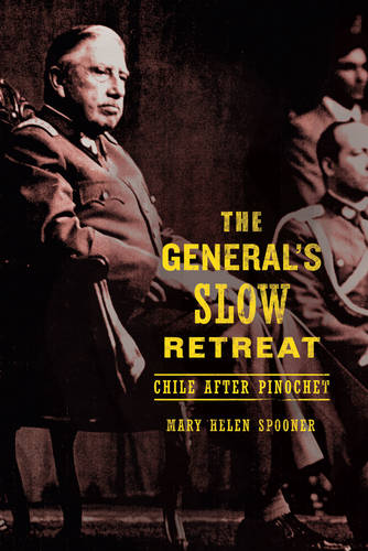 The General’s Slow Retreat: Chile after Pinochet  by Mary Helen Spooner at Abbey's Bookshop, 