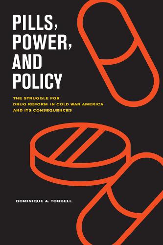 Pills, Power, and Policy: The Struggle for Drug Reform in Cold War America and Its Consequences