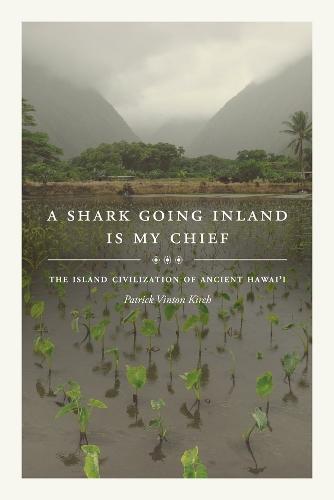 A Shark Going Inland Is My Chief: The Island Civilization of Ancient Hawai'i  by Patrick Vinton Kirch at Abbey's Bookshop, 