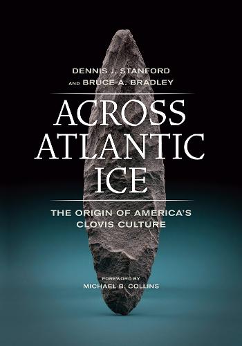 Across Atlantic Ice: The Origin of America's Clovis Culture  by Dennis J. Stanford at Abbey's Bookshop, 