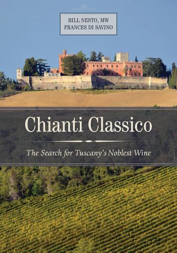 Chianti Classico: The Search for Tuscany’s Noblest Wine  by Bill Nesto, MW at Abbey's Bookshop, 