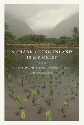 A Shark Going Inland Is My Chief: The Island Civilization of Ancient Hawai'i  by Patrick Vinton Kirch at Abbey's Bookshop, 