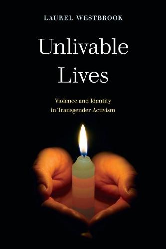 Unlivable Lives: Violence and Identity in Transgender Activism  by Laurel Westbrook at Abbey's Bookshop, 