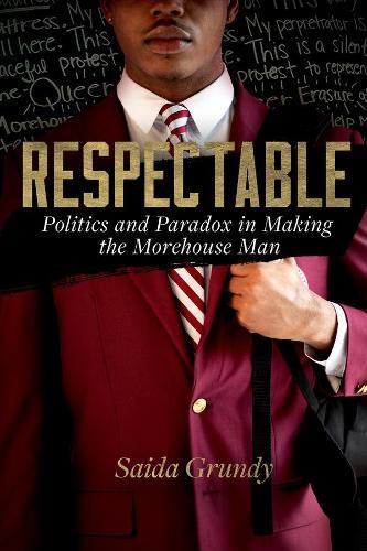 Respectable: Politics and Paradox in Making the Morehouse Man  by Saida Grundy at Abbey's Bookshop, 