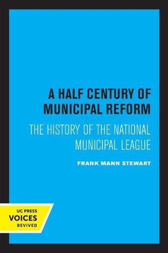 A Half Century of Municipal Reform: The History of the National Municipal League  by Frank Mann Stewart at Abbey's Bookshop, 