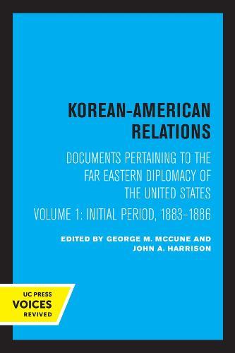Korean-American Relations: Documents Pertaining to the Far Eastern Diplomacy of the United States, Volume 1, The Initial period, 1883-1886  by George M. McCune at Abbey's Bookshop, 