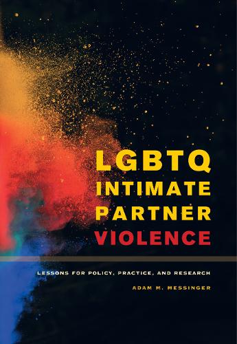 LGBTQ Intimate Partner Violence: Lessons for Policy, Practice, and Research  by Adam M. Messinger at Abbey's Bookshop, 