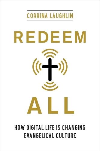Redeem All: How Digital Life Is Changing Evangelical Culture  by Corrina Laughlin at Abbey's Bookshop, 