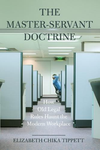 The Master-Servant Doctrine: How Old Legal Rules Haunt the Modern Workplace  by Elizabeth Chika Tippett at Abbey's Bookshop, 