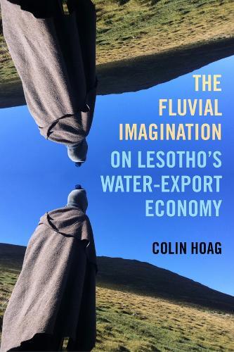 The Fluvial Imagination: On Lesotho’s Water-Export Economy  by Colin Hoag at Abbey's Bookshop, 