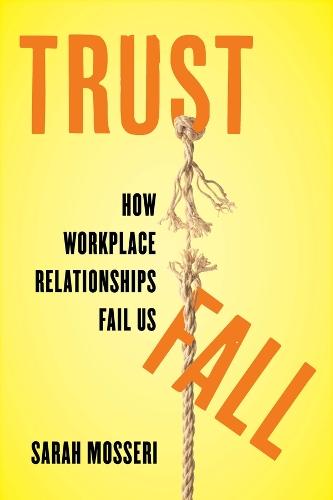 Trust Fall: How Workplace Relationships Fail Us  by Sarah Mosseri at Abbey's Bookshop, 
