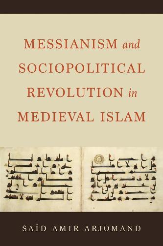 Messianism and Sociopolitical Revolution in Medieval Islam  by Said Amir Arjomand at Abbey's Bookshop, 
