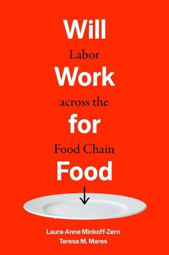 Will Work for Food: Labor across the Food Chain  by Laura-Anne Minkoff-Zern at Abbey's Bookshop, 
