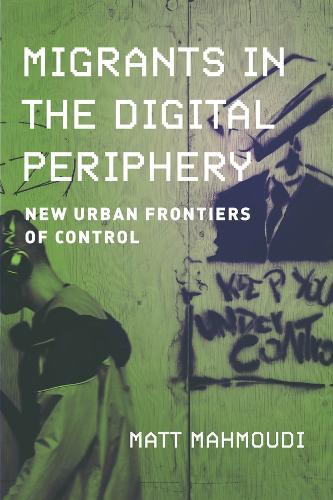 Migrants in the Digital Periphery: New Urban Frontiers of Control  by Matt Mahmoudi at Abbey's Bookshop, 