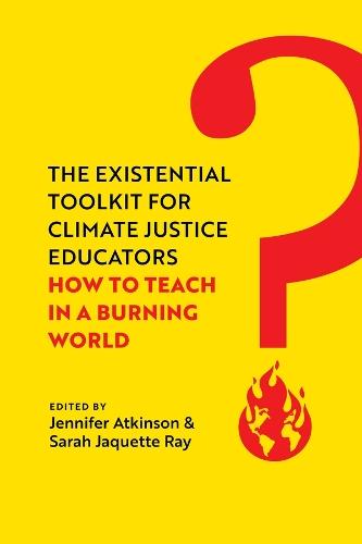 The Existential Toolkit for Climate Justice Educators: How to Teach in a Burning World  by Jennifer Atkinson at Abbey's Bookshop, 
