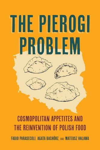 The Pierogi Problem: Cosmopolitan Appetites and the Reinvention of Polish Food  by Fabio Parasecoli at Abbey's Bookshop, 