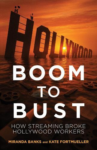 Boom to Bust: How Streaming Broke Hollywood Workers  by Miranda Banks at Abbey's Bookshop, 