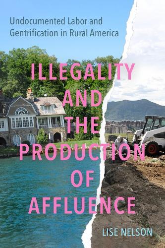 Illegality and the Production of Affluence: Undocumented Labor and Gentrification in Rural America  by Lise Nelson at Abbey's Bookshop, 