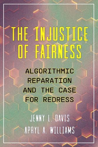 The Injustice of Fairness: Algorithmic Reparation and the Case for Redress  by Jenny L. Davis at Abbey's Bookshop, 