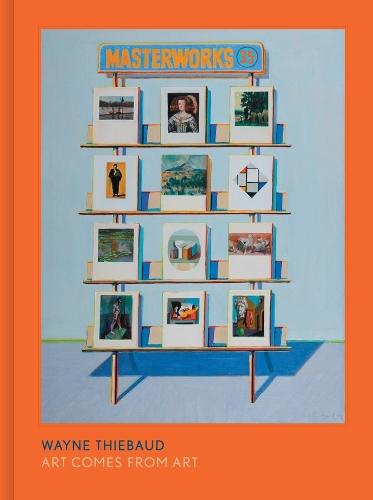 Wayne Thiebaud: Art Comes from Art  by Timothy Anglin Burgard at Abbey's Bookshop, 