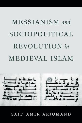 Messianism and Sociopolitical Revolution in Medieval Islam  by Said Amir Arjomand at Abbey's Bookshop, 