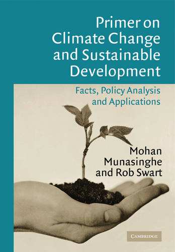 Primer on Climate Change and Sustainable Development: Facts, Policy Analysis, and Applications  by Mohan Munasinghe at Abbey's Bookshop, 