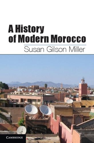 A History of Modern Morocco  by Susan Gilson Miller (Professor of History, University of California, Davis) at Abbey's Bookshop, 