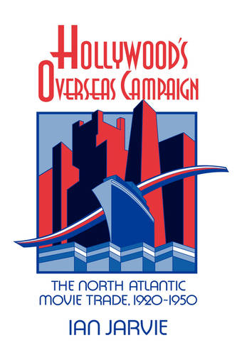 Hollywood's Overseas Campaign: The North Atlantic Movie Trade, 1920–1950  by Ian Jarvie at Abbey's Bookshop, 