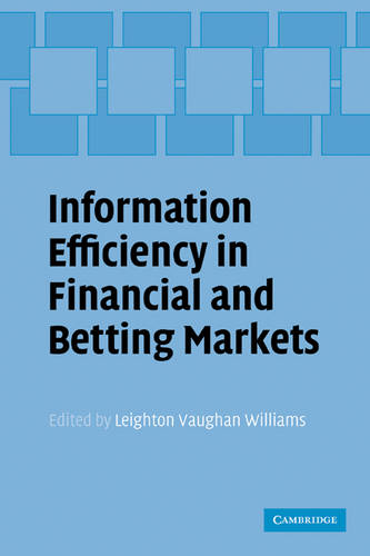 Information Efficiency in Financial and Betting Markets  by Leighton Vaughan Williams (Nottingham Trent University) at Abbey's Bookshop, 