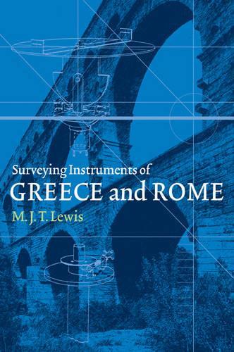 Surveying Instruments of Greece and Rome  by M. J. T. Lewis (University of Hull) at Abbey's Bookshop, 