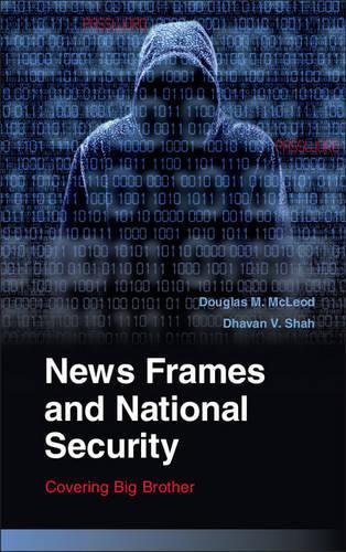 News Frames and National Security: Covering Big Brother  by Douglas M.  McLeod (University of Wisconsin, Madison) at Abbey's Bookshop, 