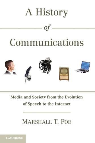A History of Communications: Media and Society from the Evolution of Speech to the Internet  by Marshall T. Poe (University of Iowa) at Abbey's Bookshop, 