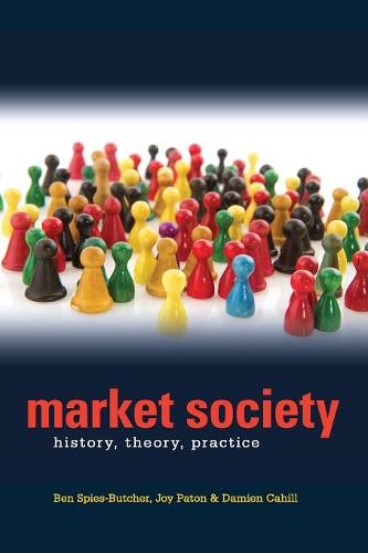 Market Society: History, Theory, Practice  by Benjamin Spies-Butcher (Macquarie University, Sydney) at Abbey's Bookshop, 