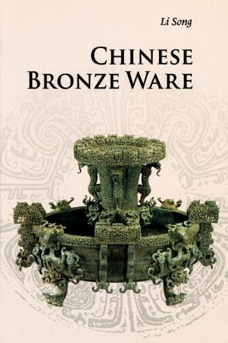 Chinese Bronze Ware  by Song Li at Abbey's Bookshop, 