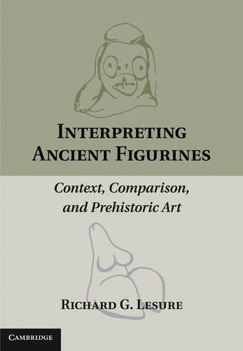 Interpreting Ancient Figurines: Context, Comparison, and Prehistoric Art  by Richard G. Lesure (University of California, Los Angeles) at Abbey's Bookshop, 