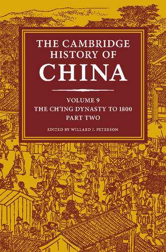 The Cambridge History of China: Voluyme 9, The Ch'ing Dynasty to 1800, Part 2  by Willard J. Peterson, Jr. at Abbey's Bookshop, 
