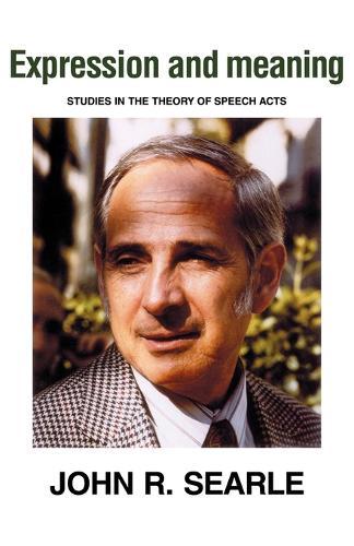Expression and Meaning: Studies in the Theory of Speech Acts  by John R. Searle (University of California, Berkeley) at Abbey's Bookshop, 