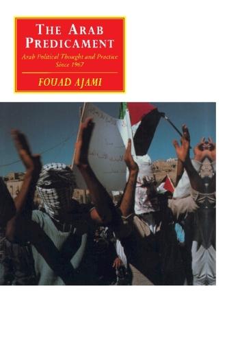 The Arab Predicament: Arab Political Thought and Practice since 1967