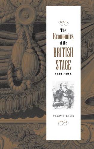 The Economics of the British Stage 1800–1914  by Tracy C. Davis (Northwestern University, Illinois) at Abbey's Bookshop, 