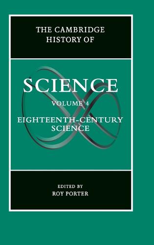 The Cambridge History of Science: Volume 4, Eighteenth-Century Science  by Roy Porter (Wellcome Institute for the History of Medicine, University College London) at Abbey's Bookshop, 
