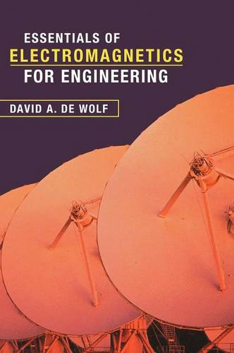 Essentials of Electromagnetics for Engineering  by David A. de Wolf (Professor Emeritus, Virginia Polytechnic Institute and State University) at Abbey's Bookshop, 