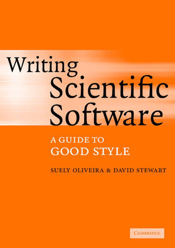 Writing Scientific Software: A Guide to Good Style  by Suely Oliveira (University of Iowa) at Abbey's Bookshop, 