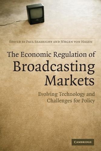 The Economic Regulation of Broadcasting Markets: Evolving Technology and Challenges for Policy  by Paul Seabright (Université de Toulouse) at Abbey's Bookshop, 