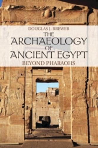 The Archaeology of Ancient Egypt: Beyond Pharaohs  by Douglas J. Brewer (University of Illinois, Urbana-Champaign) at Abbey's Bookshop, 