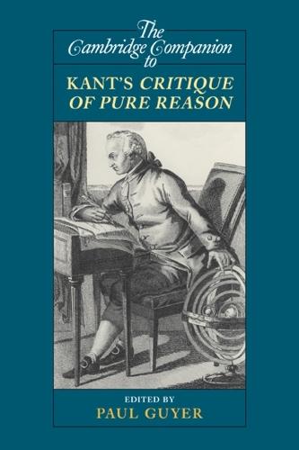 The Cambridge Companion to Kant's Critique of Pure Reason  by Paul  Guyer (Jonathan Nelson Professor of Humanities and Philosoph, University of Pennsylvania) at Abbey's Bookshop, 