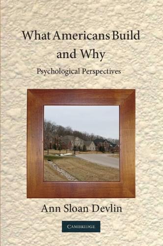 What Americans Build and Why: Psychological Perspectives  by Ann Sloan Devlin, PhD (Connecticut College) at Abbey's Bookshop, 
