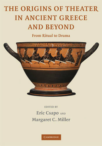 The Origins of Theater in Ancient Greece and Beyond: From Ritual to Drama  by Eric Csapo (University of Toronto) at Abbey's Bookshop, 